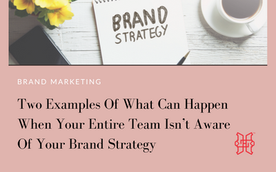 Two Examples of What Can Happen When Your Entire Team Isn’t Aware of Your Brand Strategy