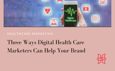 Three Ways Digital Health Care Marketers Can Help Your Brand