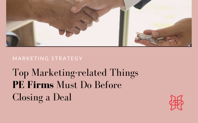 Top Marketing-related Things PE Firms Must Do Before Closing a Deal